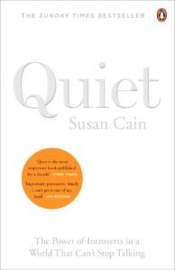 Quiet: The Power of Introverts in a World That Can’t Stop Talking – Susan Cain
