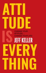 Attitude Is Everything: Jeff Keller