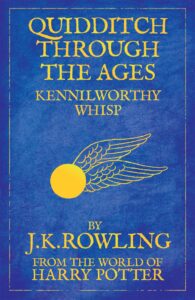 Quidditch Through the Ages: Kennilworthy Whisp, J.K. Rowling