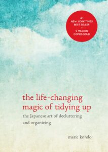 The Life-Changing Magic of Tidying Up: The Japanese Art of Decluttering and Organizing – Marie Kondo