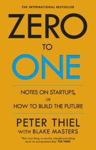 Zero to One: Notes on Startups, or How to Build the Future – Peter Thiel, Blake Masters