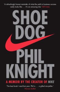 Shoe Dog: A Memoir by the Creator of Nike – Phil Knight